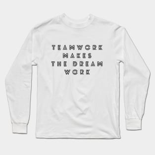 TEAMWORK MAKES THE DREAM WORK Long Sleeve T-Shirt